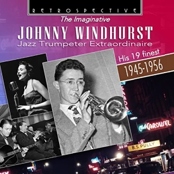 Image of Johnny Windhurst - The Imaginative Johnny Windhurst Jazz Trumpeter Extraordinaire CD