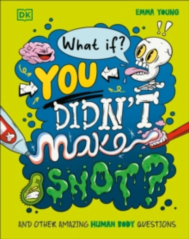 Image of What If... You Didn't Make Snot? And Other Amazing Human Body Questions Hardback