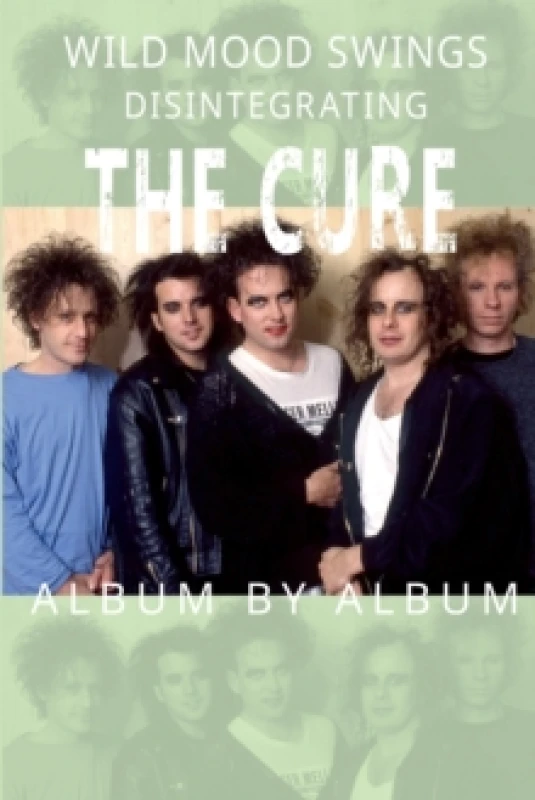 Image of Wild Mood Swings : Disintegrating The Cure Album by Album Paperback / softback
