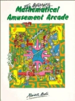 Image of The Amazing Mathematical Amusement Arcade by Brian Bolt Book