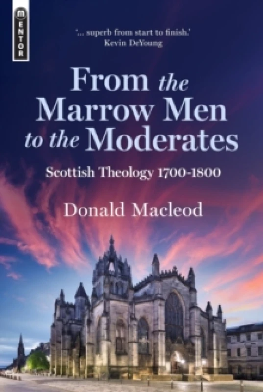Image of From the Marrow Men to the Moderates : Scottish Theology 1700-1800 Hardback