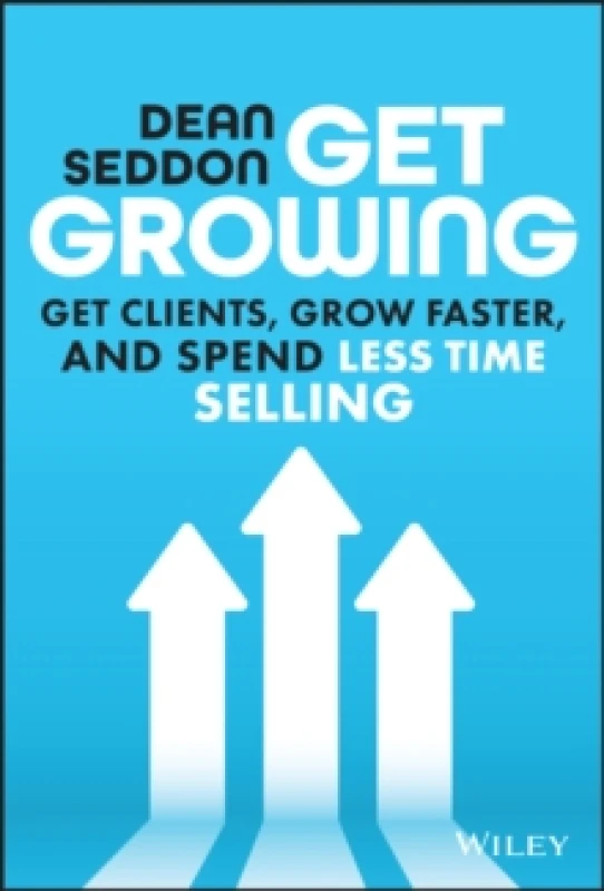 Image of Get Growing : Get Clients, Grow Faster, and Spend Less Time Selling Hardback