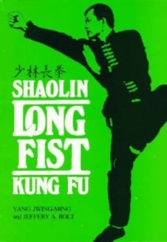 Image of Shaolin Long Fist Kung Fu by Jwing-Ming Yang and Jeffery a Bolt Paperback