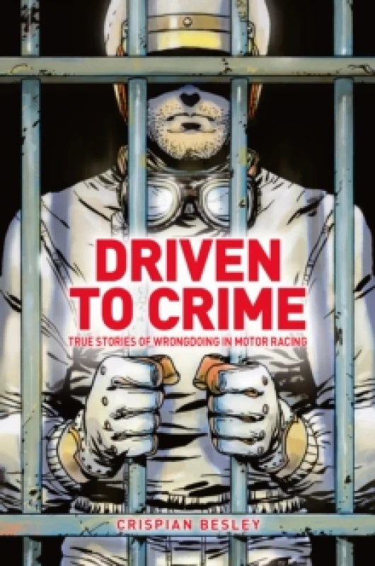 Image of Driven To Crime : True stories of wrongdoing in motor racing Hardback