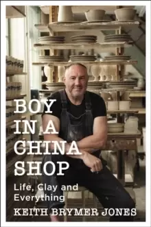 Image of Boy in a China Shop : Life, Clay and Everything
