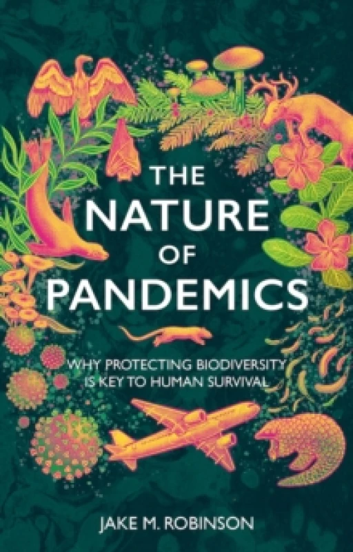 Image of The Nature of Pandemics : Why Protecting Biodiversity is Key to Human Survival Hardback