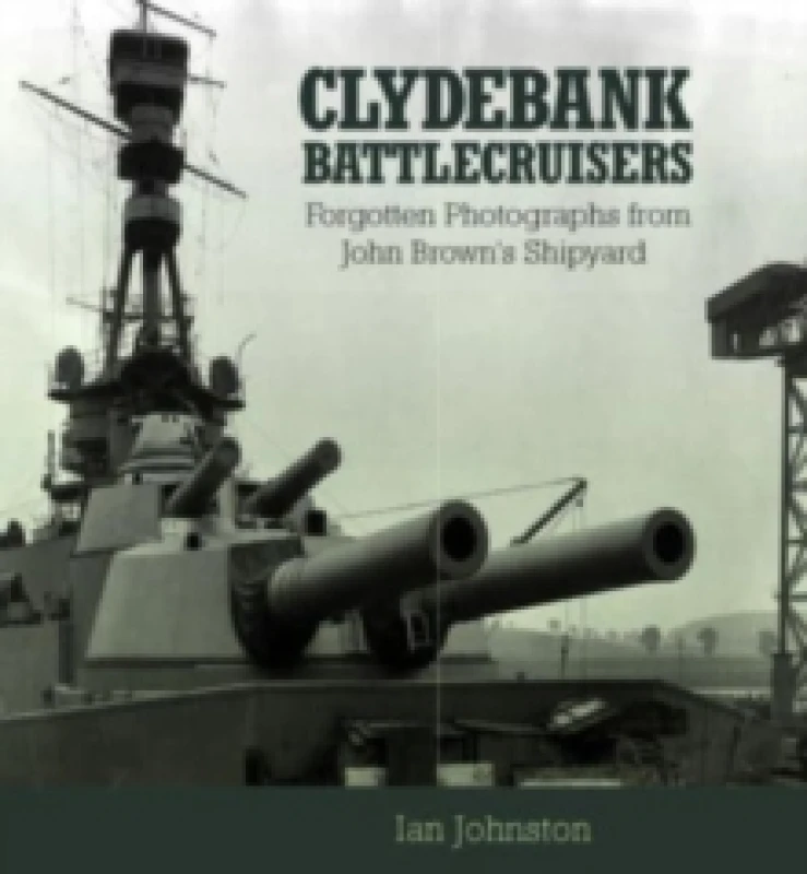 Image of Clydebank Battlecruisers : Forgotten Photographs from John Brown's Shipyard Paperback / softback