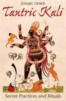 Image of Tantric Kali : Secret Practices and Rituals