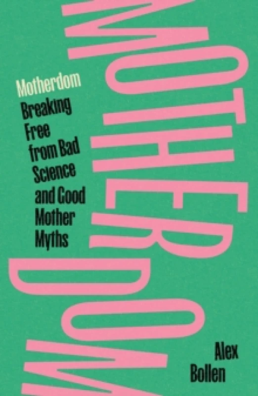 Image of Motherdom : Breaking Free from Bad Science and Good Mother Myths Paperback / softback