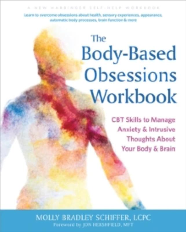 Image of The Body-Based Obsessions Workbook : CBT Skills to Manage Anxiety and Intrusive Thoughts About Your Body and Brain Paperback / softback