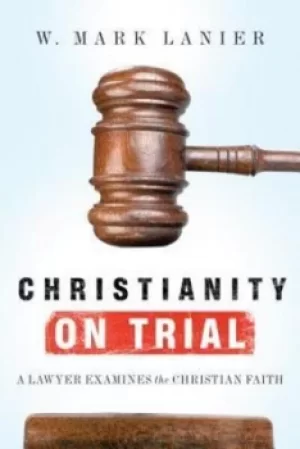 Image of Christianity on trial by W. Mark Lanier