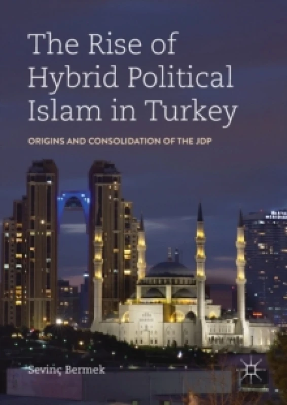 Image of The Rise of Hybrid Political Islam in Turkey : Origins and Consolidation of the JDP Paperback / softback
