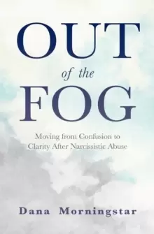 Image of Out of the Fog : Moving from Confusion to Clarity After Narcissistic Abuse