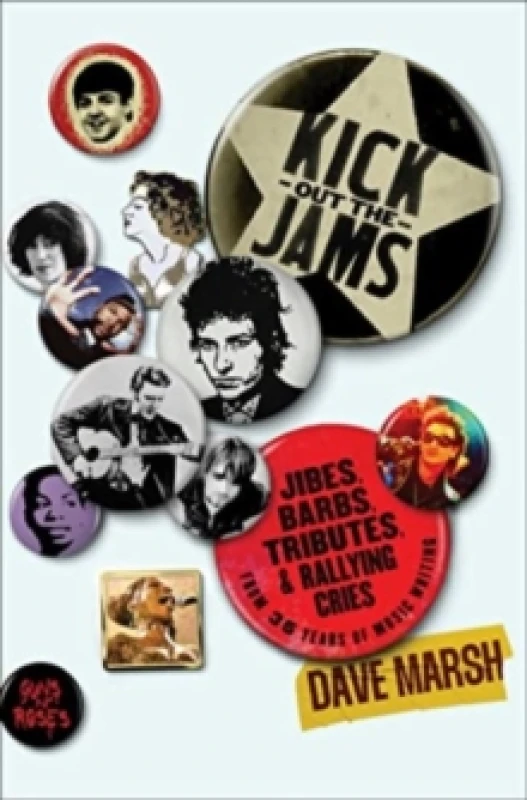 Image of Kick Out the Jams : Jibes, Barbs, Tributes, and Rallying Cries from 35 Years of Music Writing Hardback