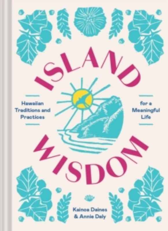 Image of Island Wisdom : Hawaiian Traditions and Practices for a Meaningful Life Hardback