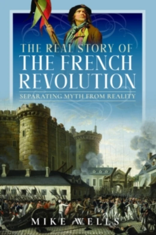 Image of The Real Story of the French Revolution : Separating Myth From Reality Hardback