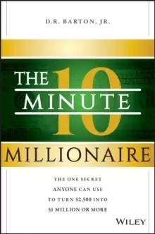 Image of The 10-Minute Millionaire : The One Secret Anyone Can Use to Turn $2,500 into $1 Million or More