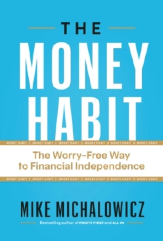 Image of The Money Habit : The Worry-Free Way to Financial Independence Hardback
