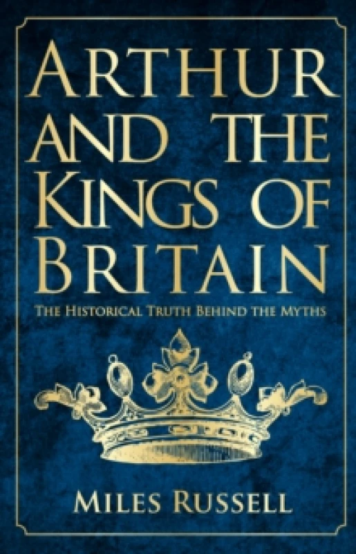 Image of Arthur and the Kings of Britain : The Historical Truth Behind the Myths Paperback / softback