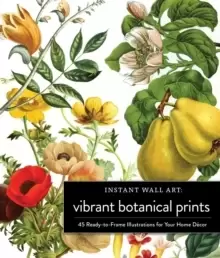 Image of Instant Wall Art Vibrant Botanical Prints : 45 Ready-to-Frame Illustrations for Your Home Decor