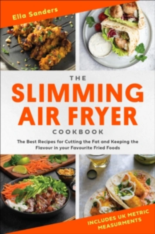 Image of The Slimming Air Fryer Cookbook : The Best Recipes for Cutting the Fat and Keeping the Flavour in your Favourite Fried Foods Paperback / softback