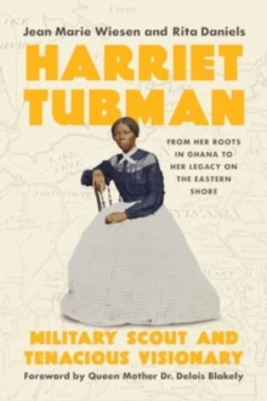 Image of Harriet Tubman : Military Scout and Tenacious Visionary: From Her Roots in Ghana to Her Legacy on the Eastern Shore Hardback