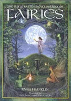 Image of Illustrated Encyclopedia of Fairies by Anna Franklin Hardback
