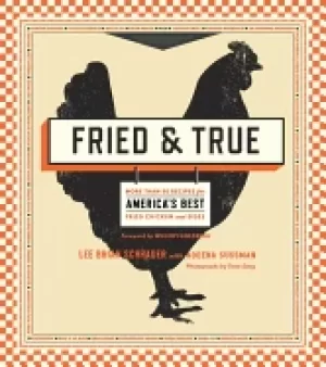 Image of fried and true more than 50 recipes for americas best fried chicken and sid