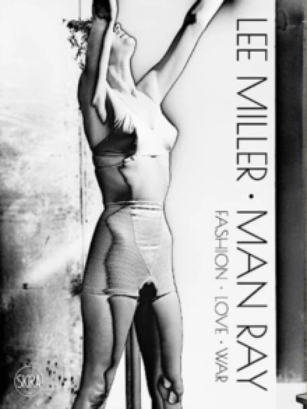 Image of Lee Miller. Man Ray : Fashion - Love - War Hardback
