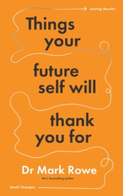 Image of Things Your Future Self Will Thank You For : Small changes, lasting results Paperback / softback