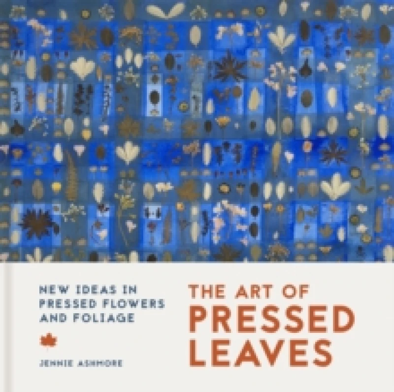 Image of The Art of Pressed Leaves : New ideas in pressed leaves and flowers Paperback / softback