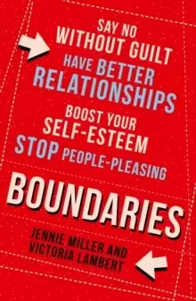 Image of Boundaries : Say No without Guilt, Have Better Relationships, Boost Your Self-Esteem, Stop People-Pleasing