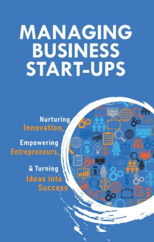 Image of Managing Business Start-Ups : Nurturing Innovation, Empowering Entrepreneurs & Turning Ideas into Success V.K.Stevin Books