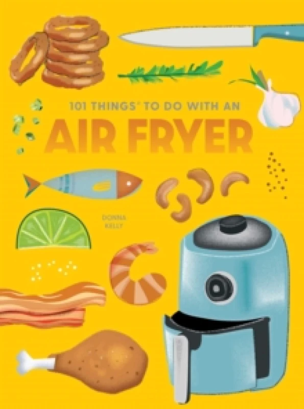 Image of 101 Things to Do With An Air Fryer, New Edition Spiral bound