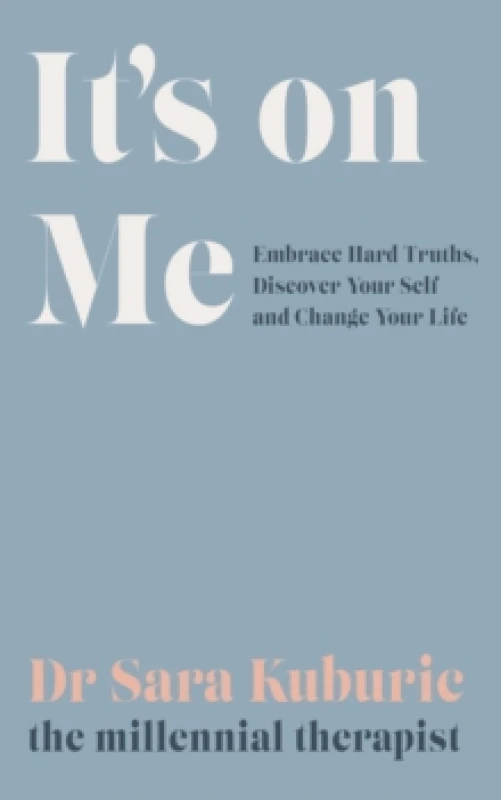 Image of It's On Me : Embrace Hard Truths, Discover Your Self and Change Your Life Hardback