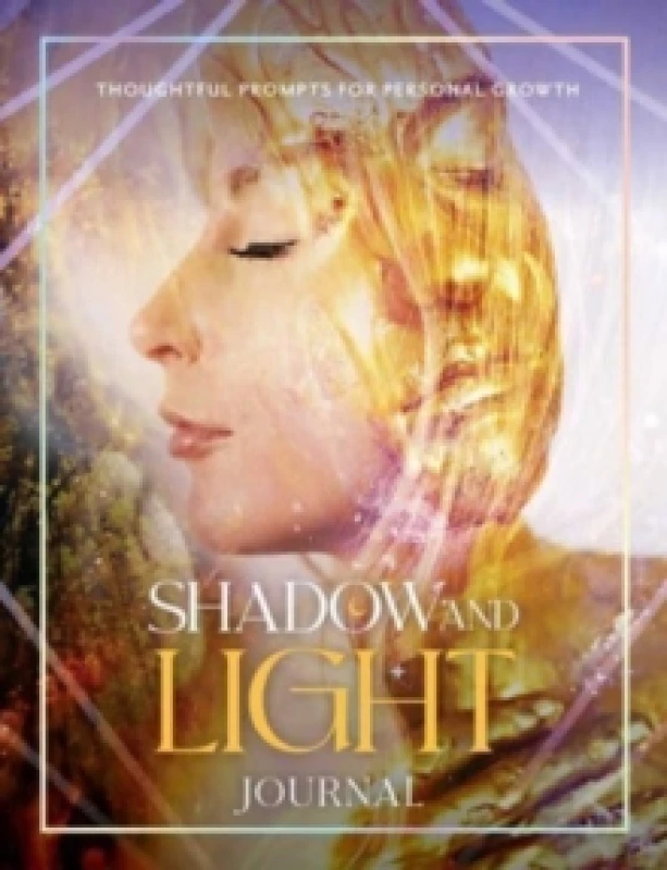 Image of Shadow and Light Journal : Thoughtful prompts for self-growth Paperback / softback