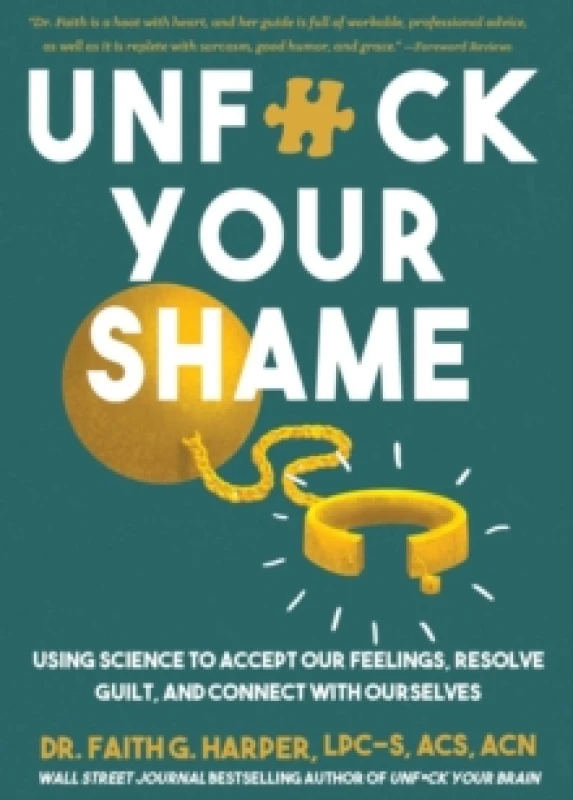 Image of Unfuck Your Shame : Using Science to Accept Our Feelings, Resolve Guilt, and Connect with Ourselves Paperback / softback