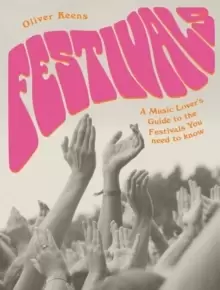 Image of Festivals : A Music Lover's Guide to the Festivals You Need To Know