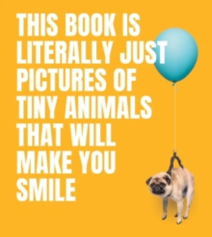 Image of This Book Is Literally Just Pictures of Tiny Animals That Will Make You Smile Hardback