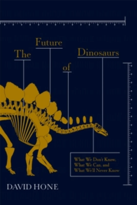 Image of The Future of Dinosaurs : What We Don't Know, What We Can, and What We'll Never Know Hardback