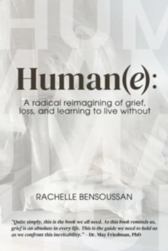 Image of Human(e): : A Radical Reimagining of Grief, Loss and Learning to Live Without Paperback / softback