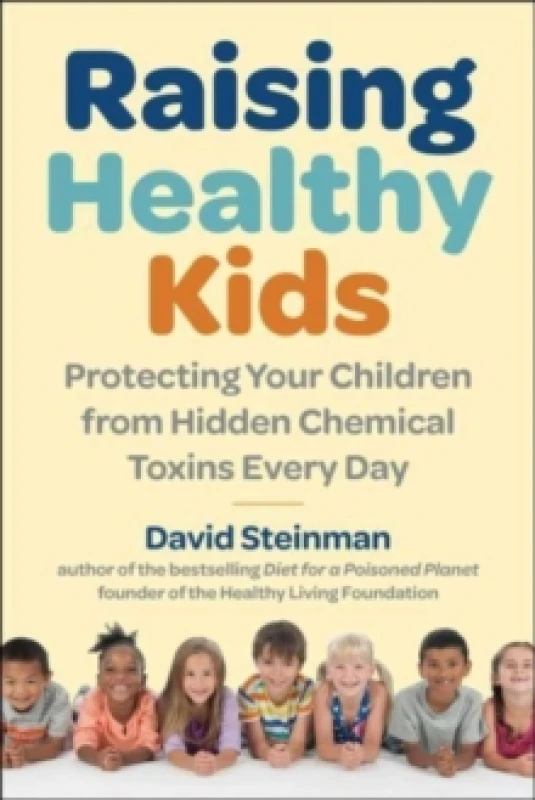 Image of Raising Healthy Kids : Protecting Your Children from Hidden Chemical Toxins Hardback