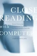 Image of close reading with computers textual scholarship computational formalism an