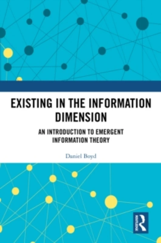 Image of Existing in the Information Dimension : An Introduction to Emergent Information Theory Hardback