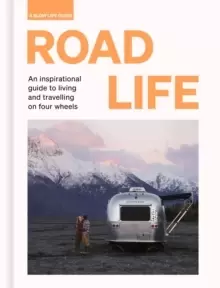 Image of Road Life : An inspirational guide to living and travelling on four wheels
