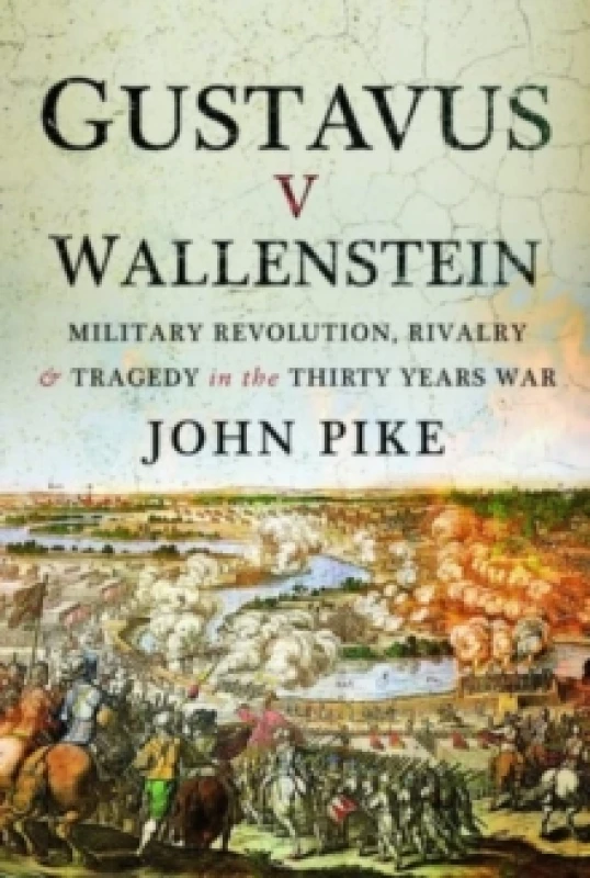 Image of Gustavus v Wallenstein : Military Revolution, Rivalry and Tragedy in the Thirty Years War Hardback