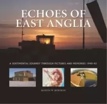 Image of Echoes of East Anglia : The Lost Wartime Airfields of Norfolk and Suffolk