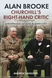 Image of Alan Brooke: Churchill's Right-Hand Critic : A Reappraisal of Lord Alanbrooke