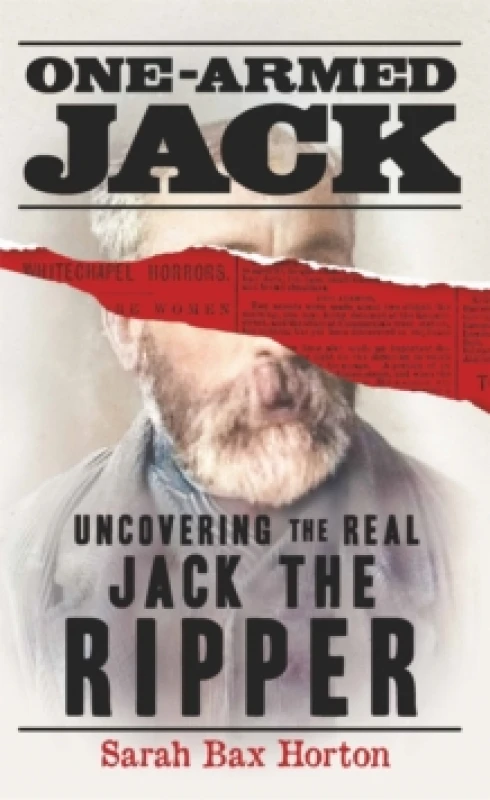 Image of One-Armed Jack : Uncovering the Real Jack the Ripper Hardback