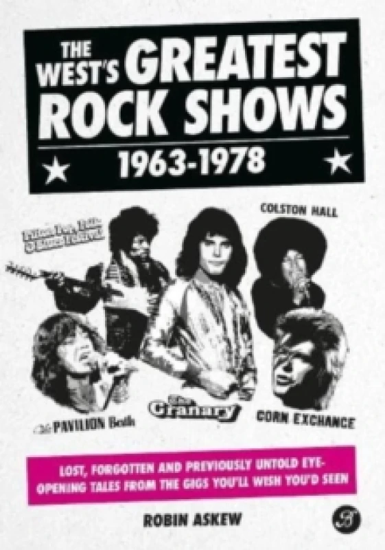 Image of The West's Greatest Rock Shows 1963-1978 : Lost, forgotten and previously untold eye-opening tales from the gigs you'll wish you'd seen Hardback